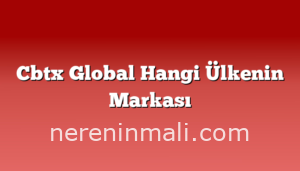 Cbtx Global Hangi Ülkenin Markası