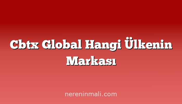 Cbtx Global Hangi Ülkenin Markası