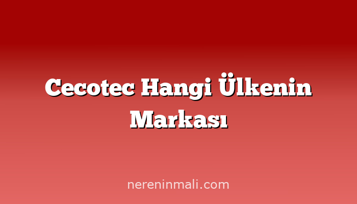 Cecotec Hangi Ülkenin Markası