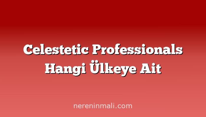 Celestetic Professionals Hangi Ülkeye Ait
