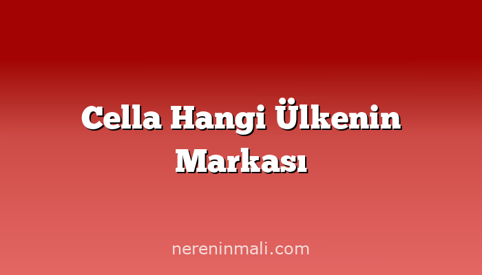 Cella Hangi Ülkenin Markası