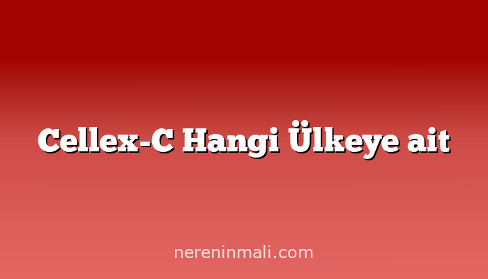 Cellex-C Hangi Ülkeye ait