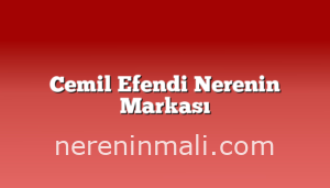 Cemil Efendi Nerenin Markası