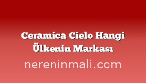 Ceramica Cielo Hangi Ülkenin Markası