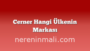 Cerner Hangi Ülkenin Markası