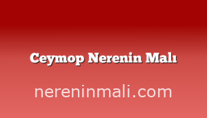 Ceymop Nerenin Malı