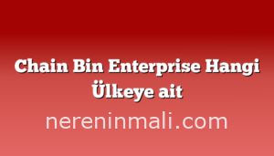 Chain Bin Enterprise Hangi Ülkeye ait