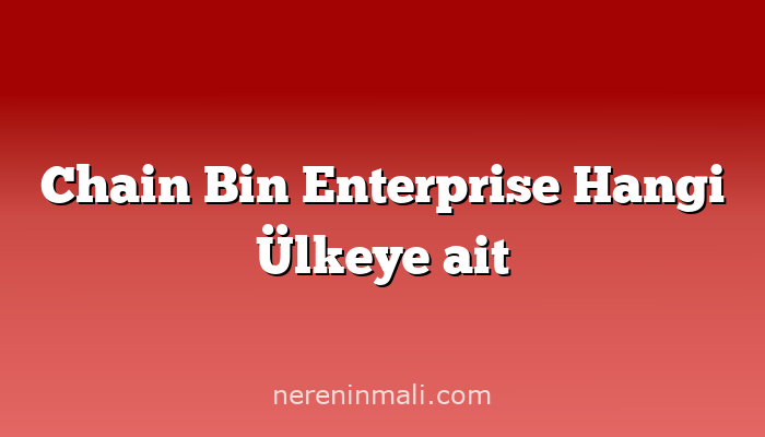 Chain Bin Enterprise Hangi Ülkeye ait