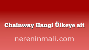 Chainway Hangi Ülkeye ait