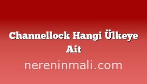 Channellock Hangi Ülkeye Ait