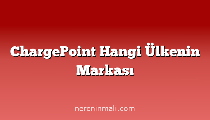 ChargePoint Hangi Ülkenin Markası