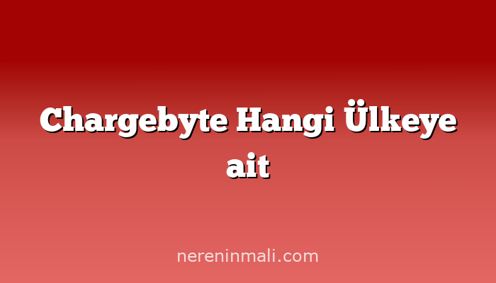 Chargebyte Hangi Ülkeye ait