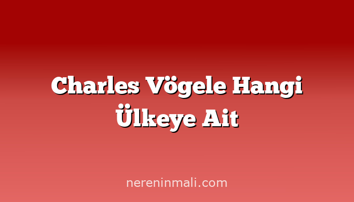 Charles Vögele Hangi Ülkeye Ait