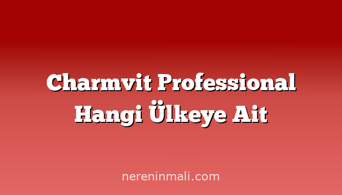 Charmvit Professional Hangi Ülkeye Ait