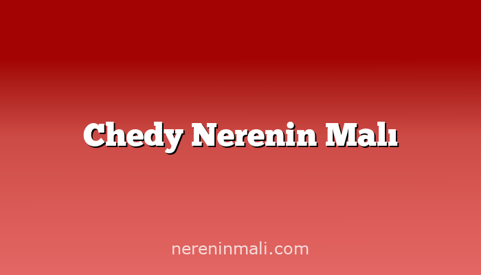 Chedy Nerenin Malı