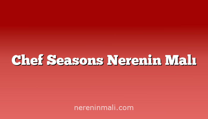 Chef Seasons Nerenin Malı