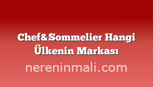 Chef&Sommelier Hangi Ülkenin Markası