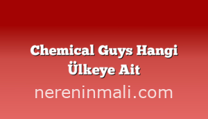 Chemical Guys Hangi Ülkeye Ait