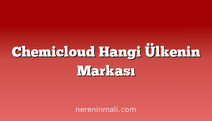 Chemicloud Hangi Ülkenin Markası