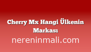 Cherry Mx Hangi Ülkenin Markası