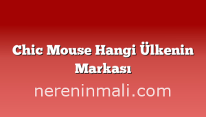 Chic Mouse Hangi Ülkenin Markası