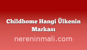 Childhome Hangi Ülkenin Markası