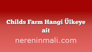 Childs Farm Hangi Ülkeye ait