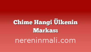 Chime Hangi Ülkenin Markası