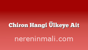 Chiron Hangi Ülkeye Ait