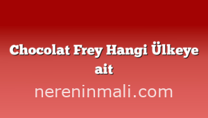 Chocolat Frey Hangi Ülkeye ait