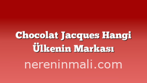 Chocolat Jacques Hangi Ülkenin Markası