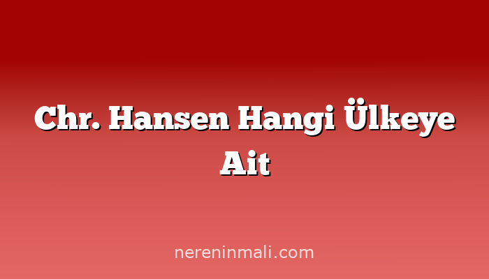 Chr. Hansen Hangi Ülkeye Ait