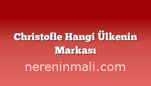 Christofle Hangi Ülkenin Markası