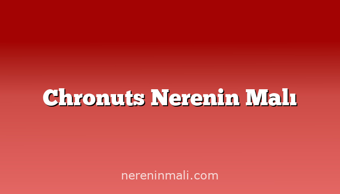 Chronuts Nerenin Malı