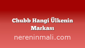 Chubb Hangi Ülkenin Markası