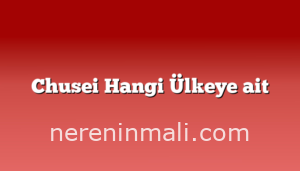 Chusei Hangi Ülkeye ait