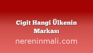 Cigit Hangi Ülkenin Markası