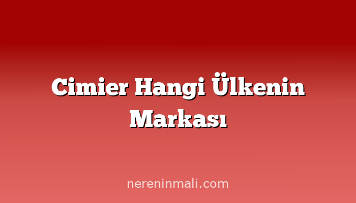 Cimier Hangi Ülkenin Markası