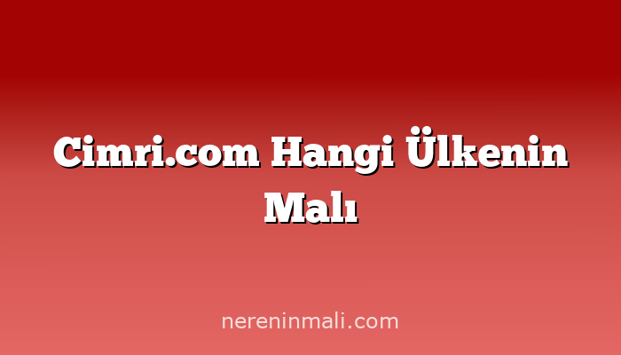 Cimri.com Hangi Ülkenin Malı