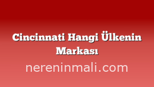 Cincinnati Hangi Ülkenin Markası