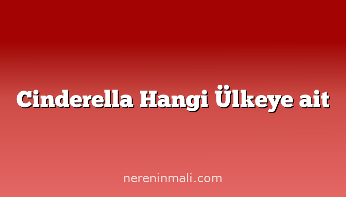 Cinderella Hangi Ülkeye ait