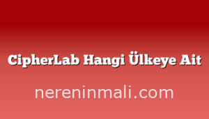 CipherLab Hangi Ülkeye Ait