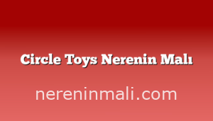 Circle Toys Nerenin Malı