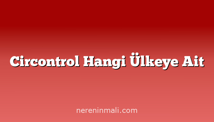 Circontrol Hangi Ülkeye Ait