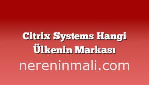 Citrix Systems Hangi Ülkenin Markası