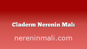 Claderm Nerenin Malı