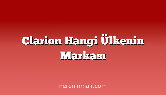 Clarion Hangi Ülkenin Markası