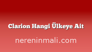 Clarion Hangi Ülkeye Ait