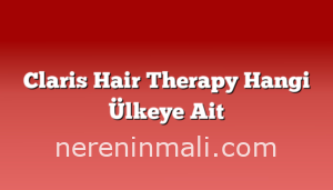 Claris Hair Therapy Hangi Ülkeye Ait