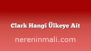 Clark Hangi Ülkeye Ait